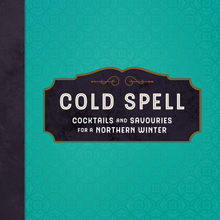 Load image into Gallery viewer, Cold Spell, Cocktails & Savouries for a Northern Winter, by Michele Genest and Jennifer Tyldesley, cocktail recipes, drink recipes, Yukon Territory, cookbook, northern cookery, mixology, zero proof cocktails, mocktails, gift ideas, Boreal Gourmet, Free Pour Jenny's, wild foraged, berries, spruce tips, fireweed, gin